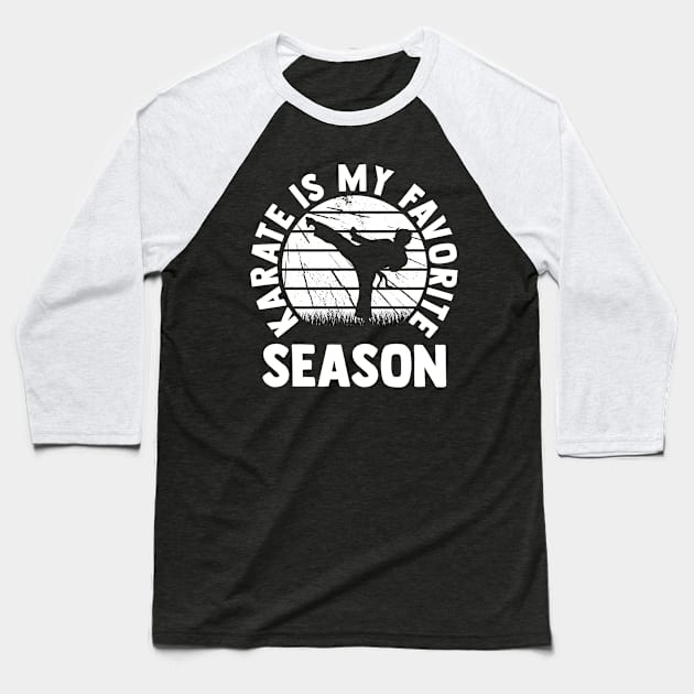 Karate is my Favorite Season Karate Fighter Karate Kicks Baseball T-Shirt by sBag-Designs